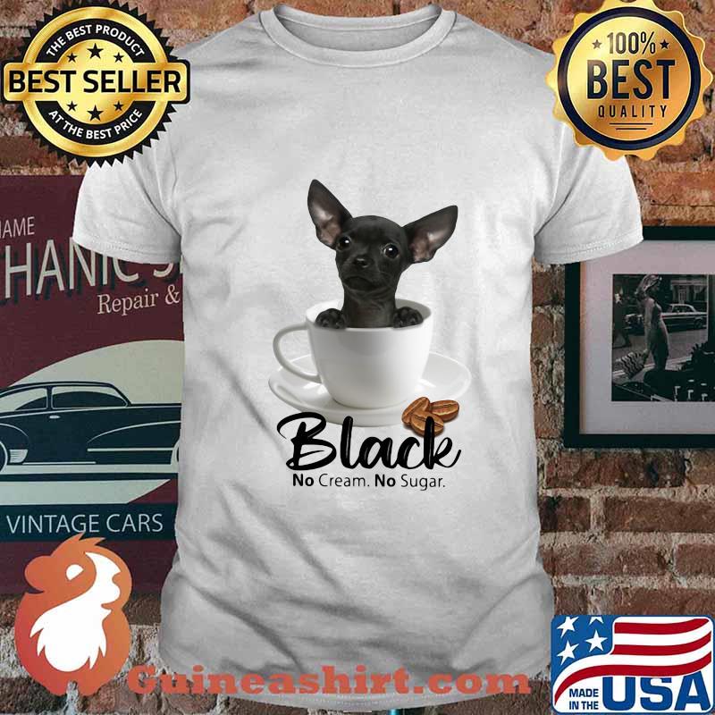 Chihuahua black no cream no sugar coffee shirt
