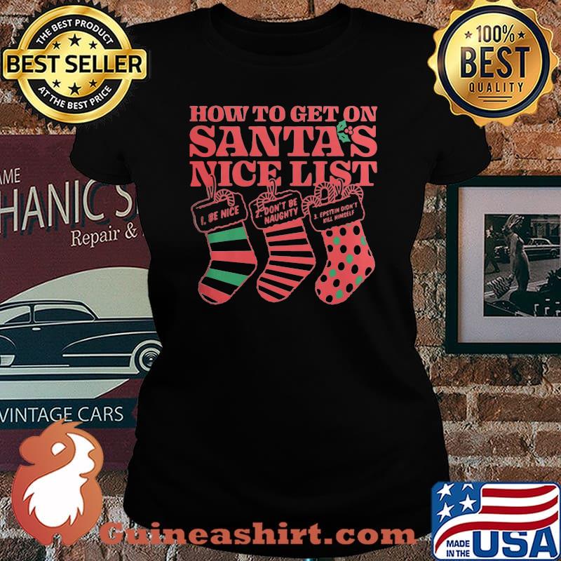 Christmas how to get on santa's nice list be nice don't be naught estein didn't kil himself s Laides tee