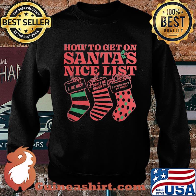 Christmas how to get on santa's nice list be nice don't be naught estein didn't kil himself s Sweater