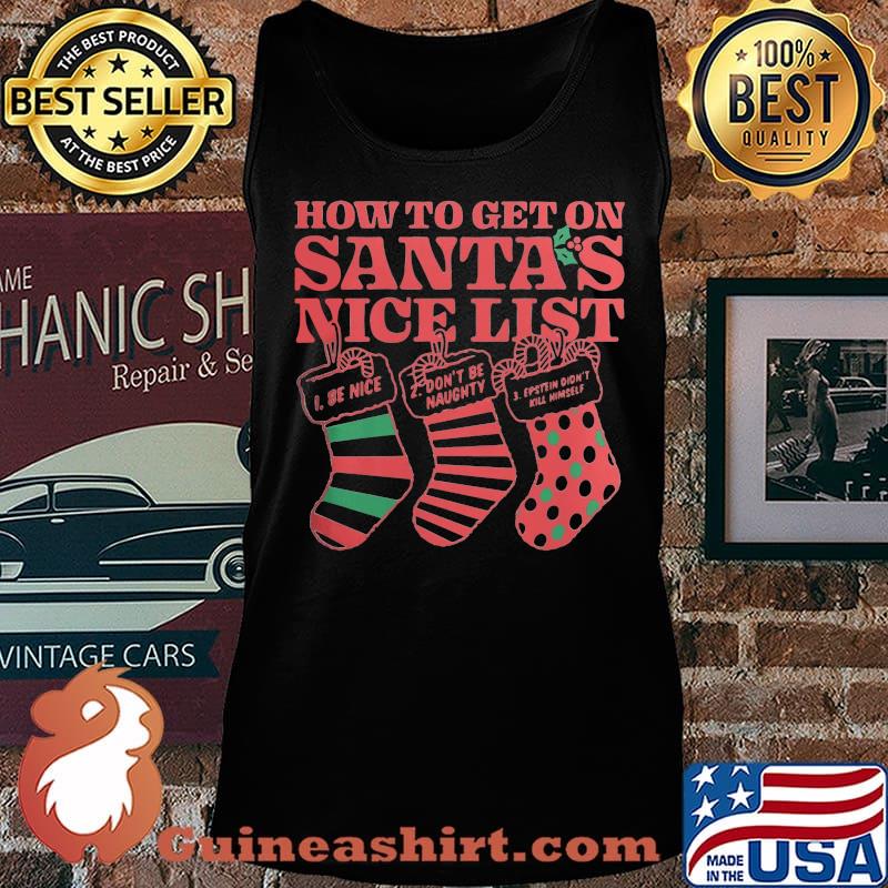 Christmas how to get on santa's nice list be nice don't be naught estein didn't kil himself s Tank top