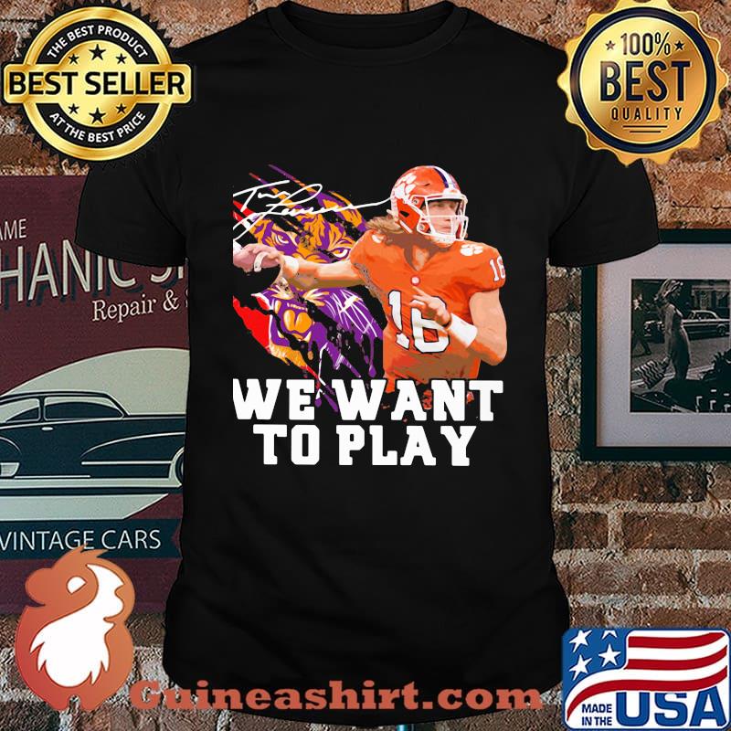 Clemson tigers trevor lawrence we want to play signature shirt