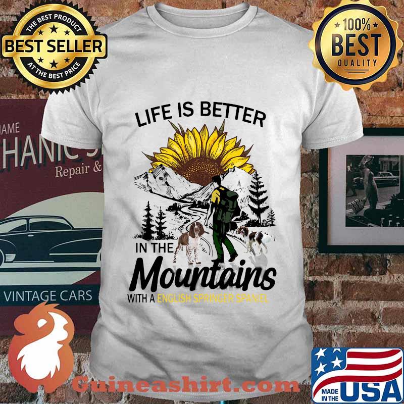 Climb mountain life is better in the mountain with an english springer spaniel sunflower shirt