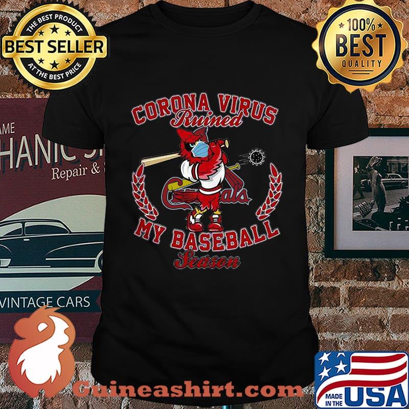 Corona virus ruined my baseball season st. louis cardinals shirt
