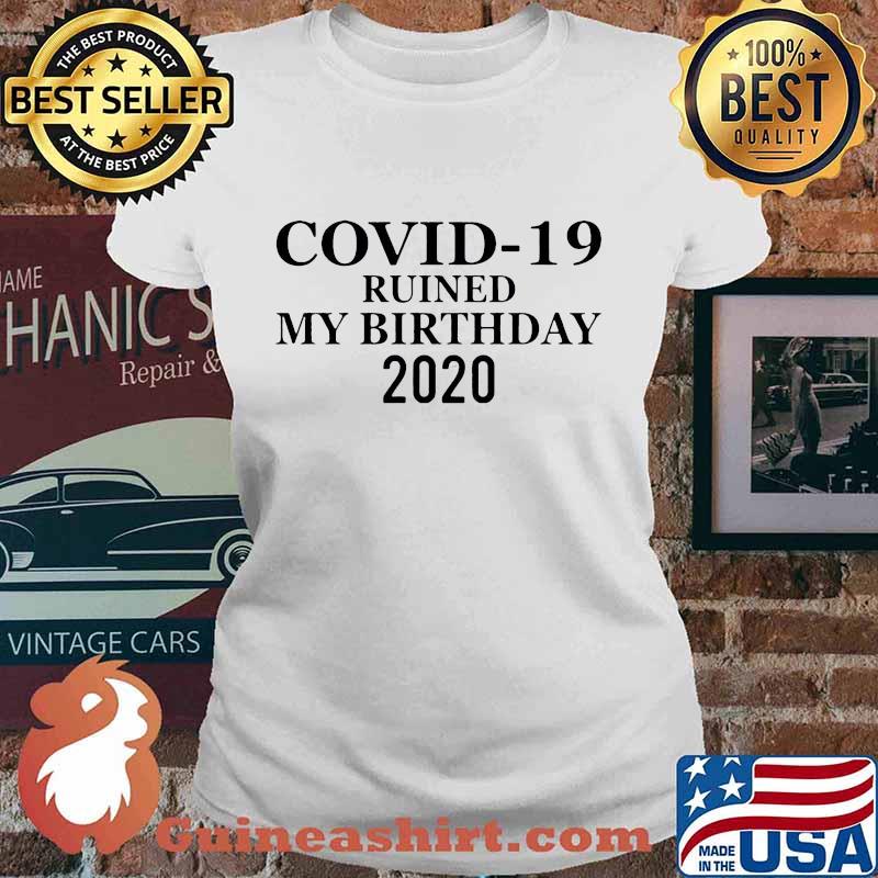 Covid-19 ruined my birthday 2020 white s Ladies tee