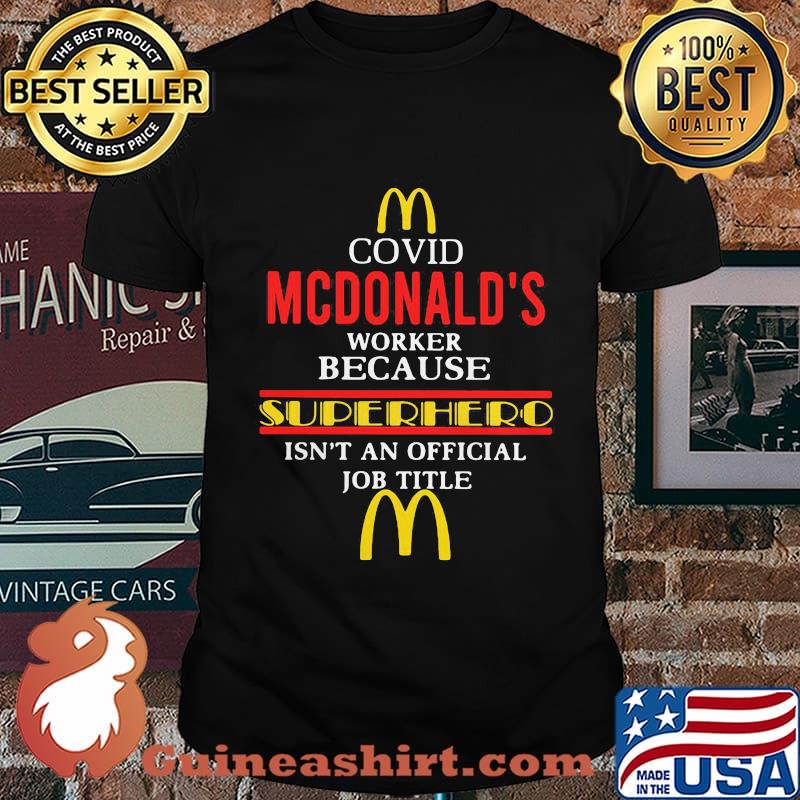 Covid mcdonald's worker because superhero isnt an official job title shirt