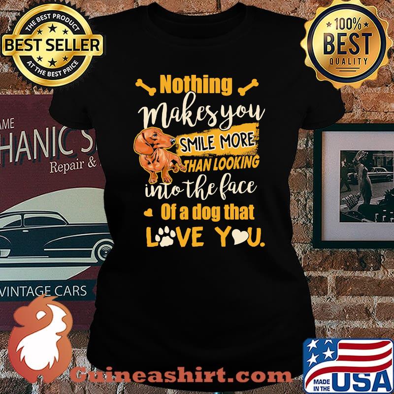 Dachshund nothing makes you smile more than looking into the face of a dog that love you heart s Laides tee