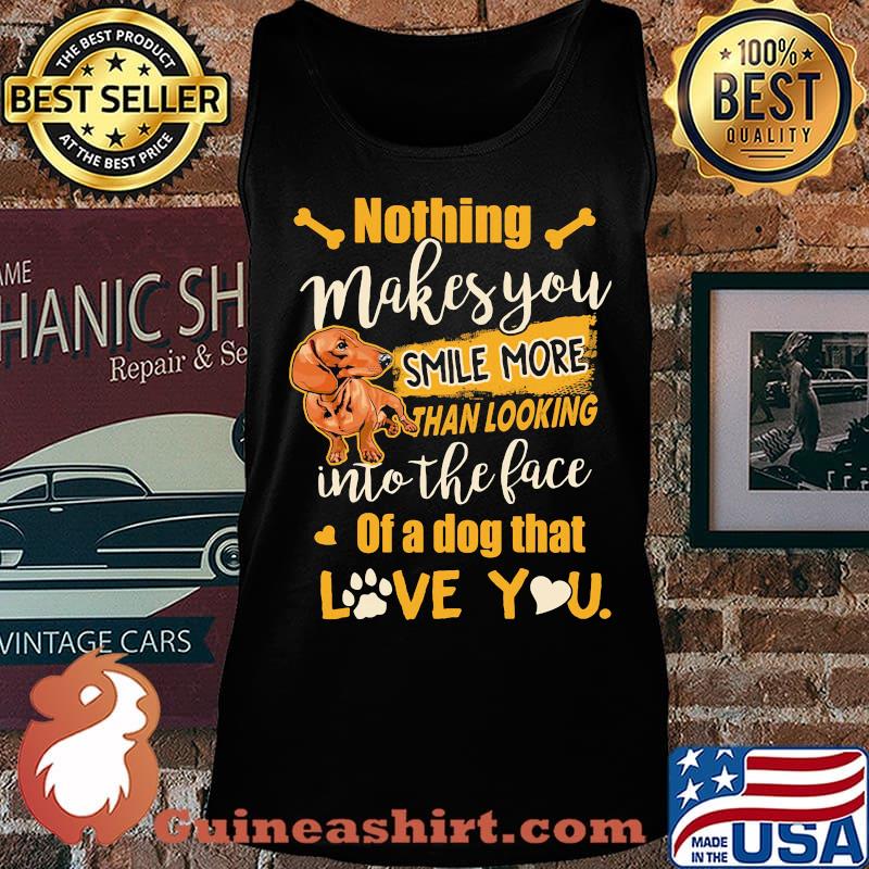 Dachshund nothing makes you smile more than looking into the face of a dog that love you heart s Tank top