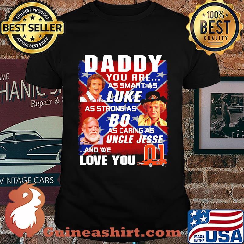 Daddy you are as smart as luke as strong as big as caring as uncle jesse and we love you 01 car british flag shirt