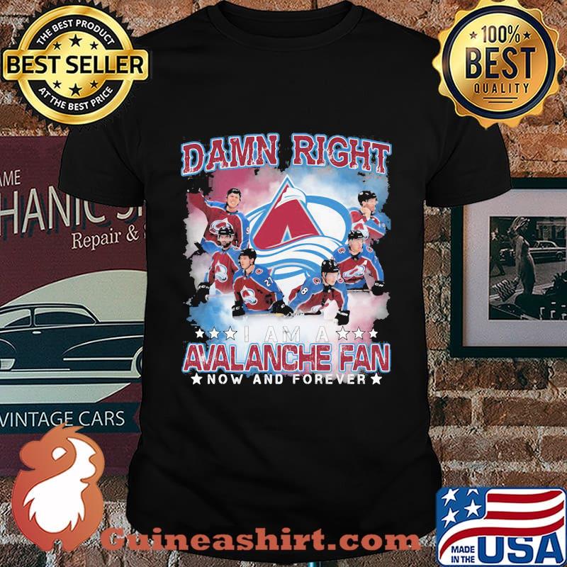 Damn right i am a colorado avalanche fan now and forever stars shirt