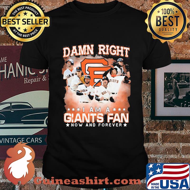 Damn right i am a san francisco giants storm fan now and forever stars shirt