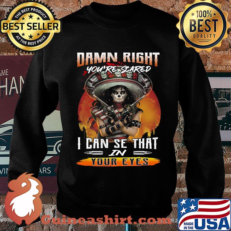 Damn right you're scared i can see that in your eyes s Sweater