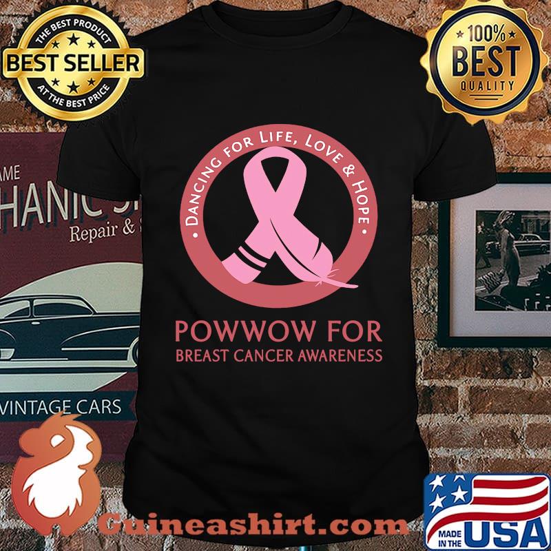 Dancing for life love and hope powwow for breast cancer awareness shirt