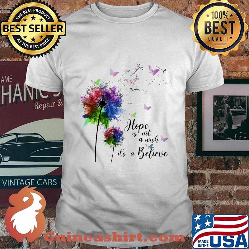 Dandelion flower butterflies hope is not a wish it's a believer shirt