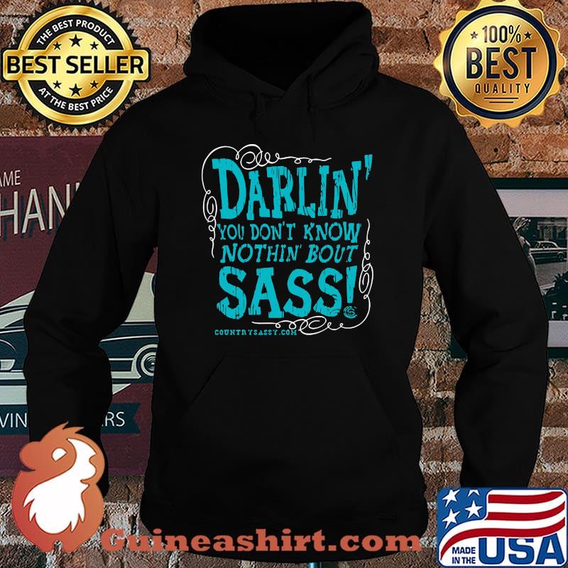 Darlin you don't know nothin bout sassy country sassy s Hoodie