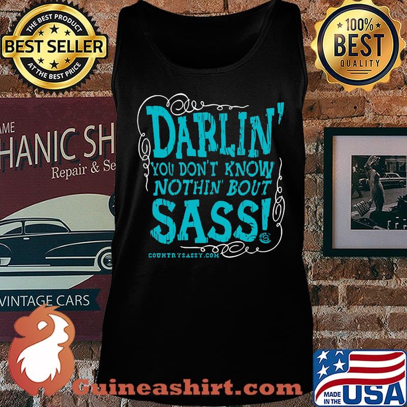 Darlin you don't know nothin bout sassy country sassy s Tank top
