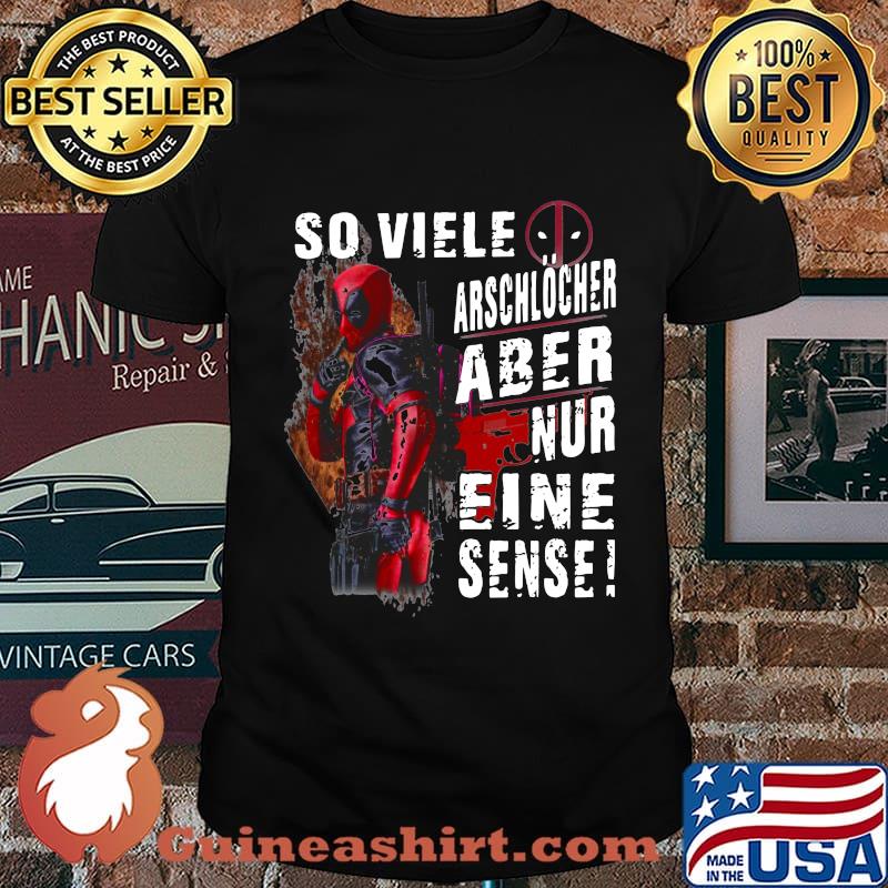Deadpool so viele arschlocher aber nur eine sense shirt