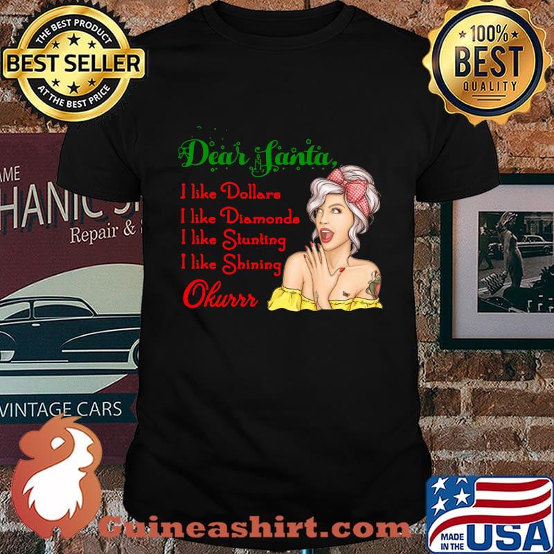 Dear santa i like dollars i like diamonds i like stunting i like shining okurrr shirt