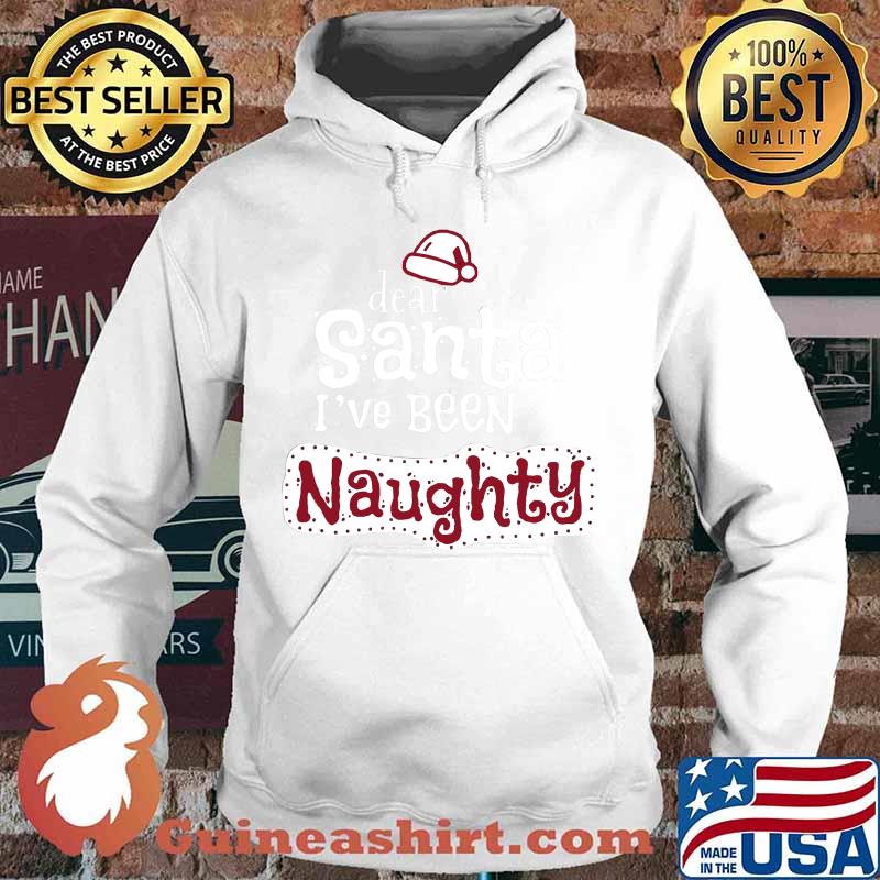 Dear santa i've been naughty s Hoodie