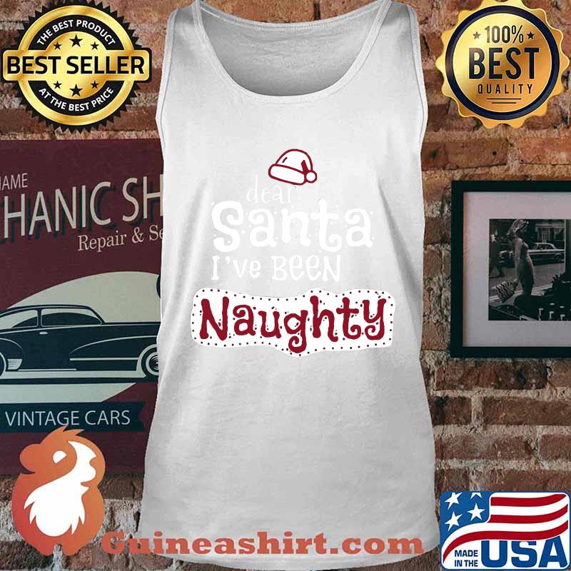 Dear santa i've been naughty s Tank top