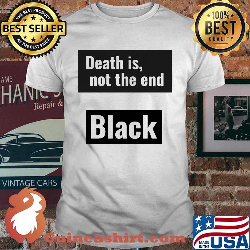 Death is not the end black panther rip chadwick shirt