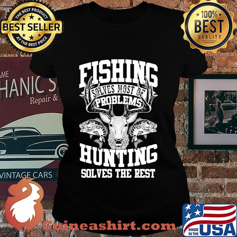 Deer fishing solves most of my problems hunting solves the rest s Laides tee