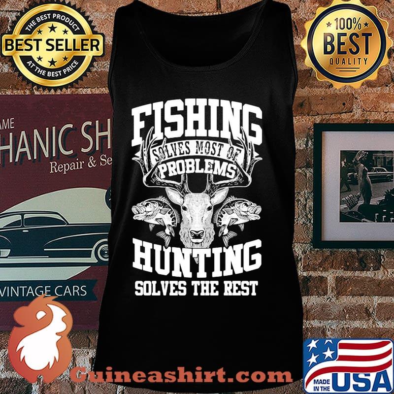 Deer fishing solves most of my problems hunting solves the rest s Tank top