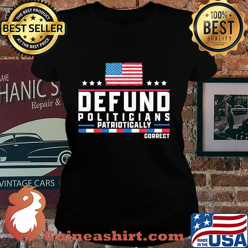 Defund politicians patriotically correct american flag happy independence day stars s Laides tee