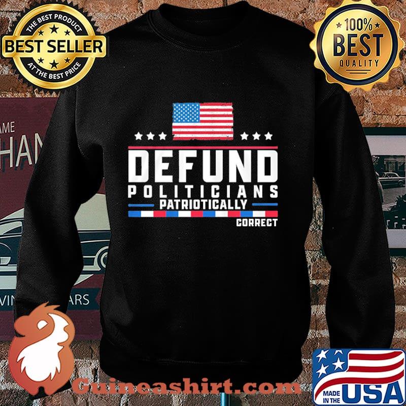 Defund politicians patriotically correct american flag happy independence day stars s Sweater
