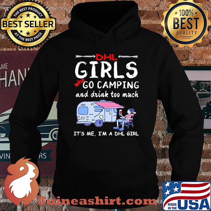 Dhl girls who go camping and drink too much it's me i'm a dhl girls s Hoodie
