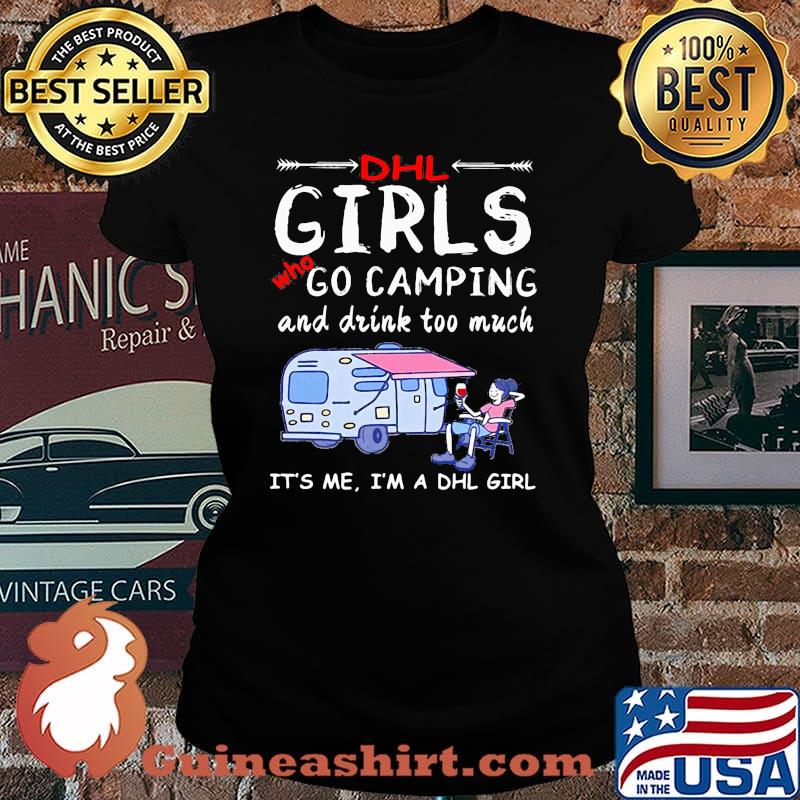 Dhl girls who go camping and drink too much it's me i'm a dhl girls s Laides tee