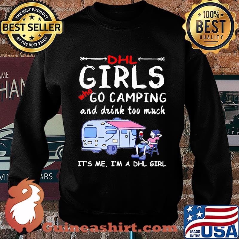 Dhl girls who go camping and drink too much it's me i'm a dhl girls s Sweater