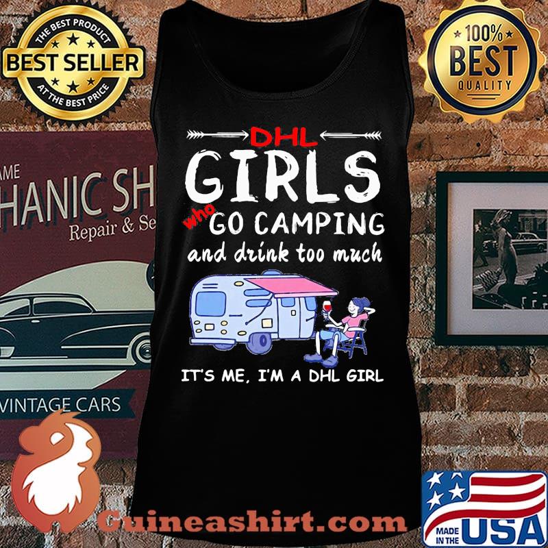 Dhl girls who go camping and drink too much it's me i'm a dhl girls s Tank top