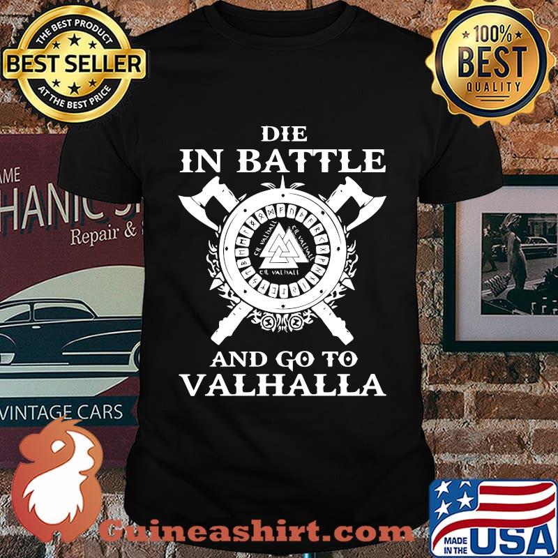 Die in battle and go to valhalla shirt