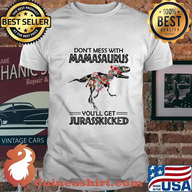 Dinosaur don't mess with mamasaurus you'll get jurasskicked flowers shirt