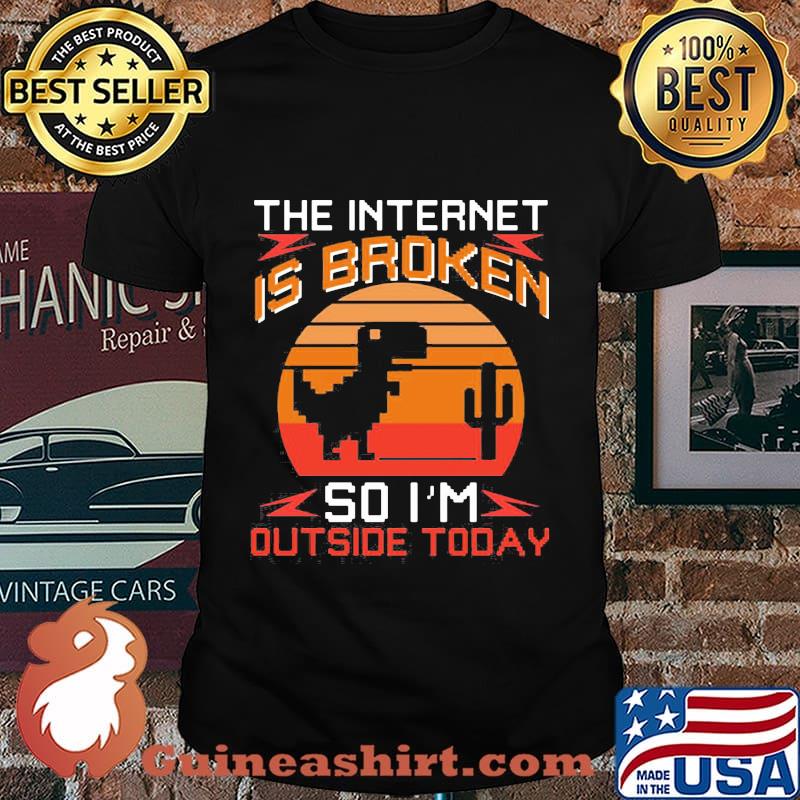 Dinosaur the internet is broken so i'm outside today vintage retro shirt