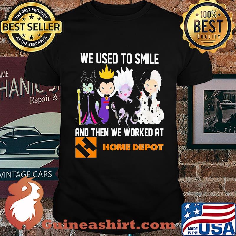 Disney villain we used to smile and then we worked at home depot shirt