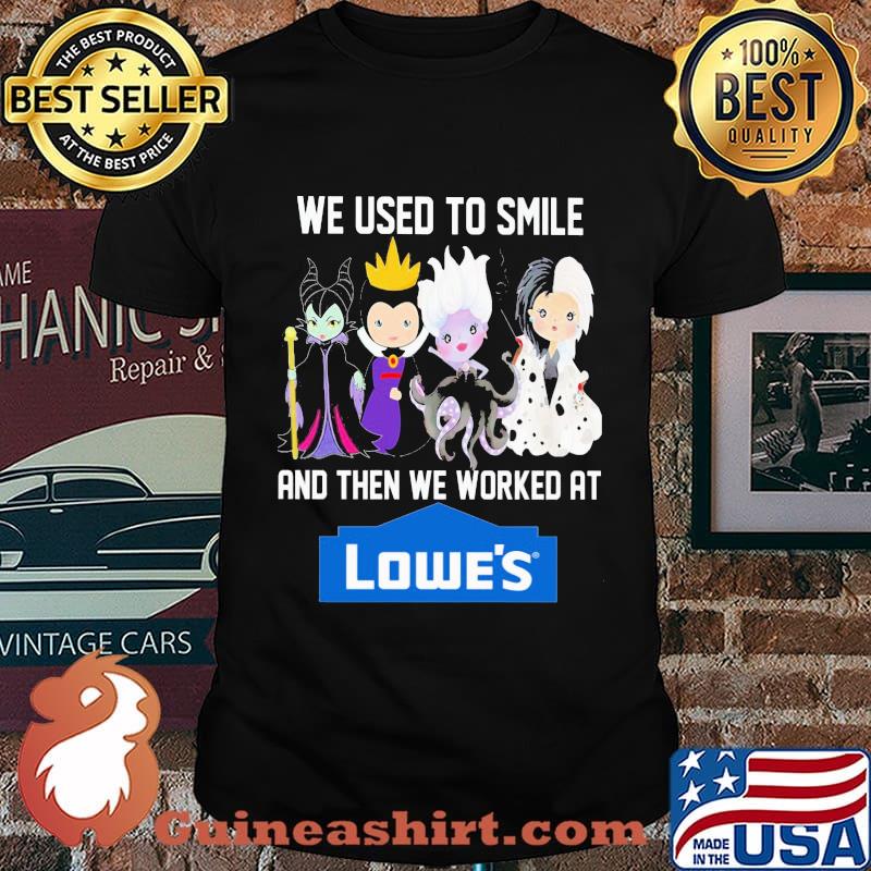 Disney villain we used to smile and then we worked at lowe's shirt