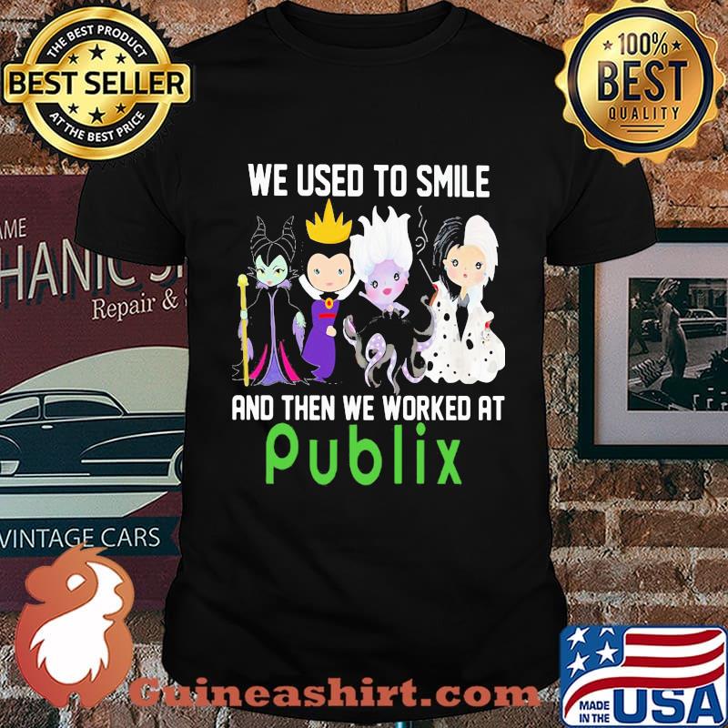 Disney villain we used to smile and then we worked at publix shirt