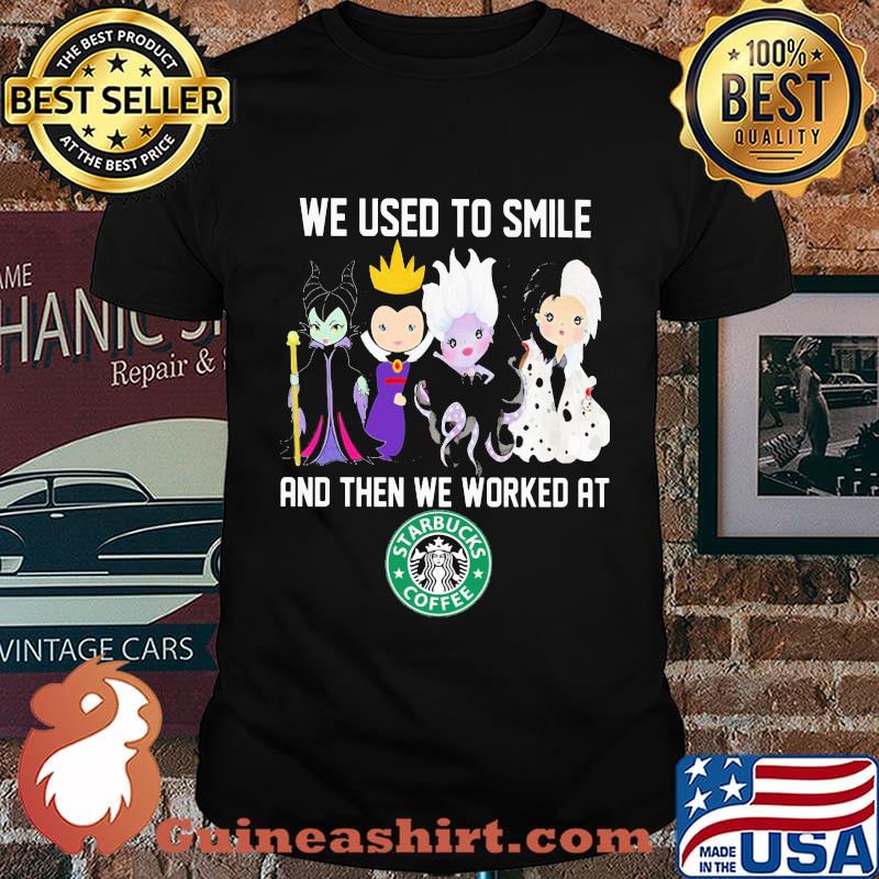 Disney villain we used to smile and then we worked at starbucks shirt