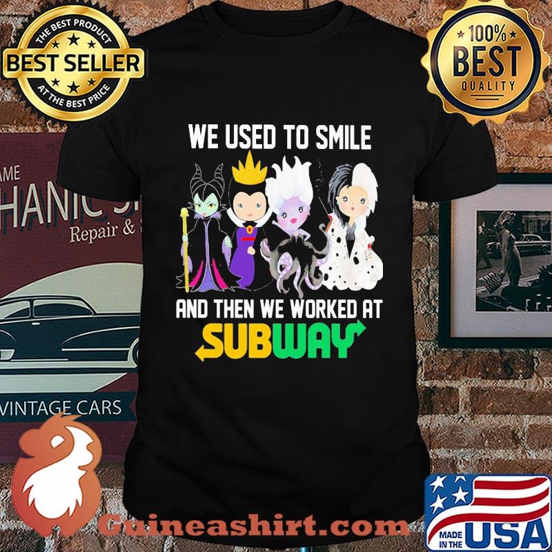 Disney villain we used to smile and then we worked at subway shirt