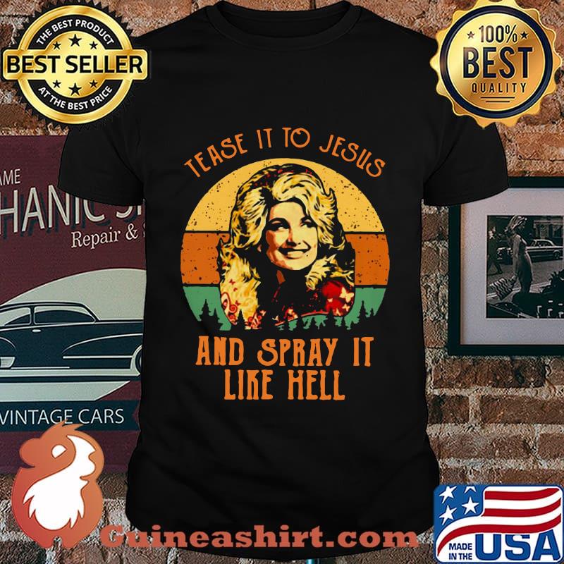 Dolly parton tease it to jesus and spray it like hell vintage retro shirt