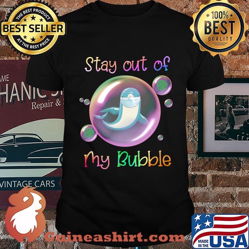 Dolphin mask stay out of my bubble covid-19 shirt
