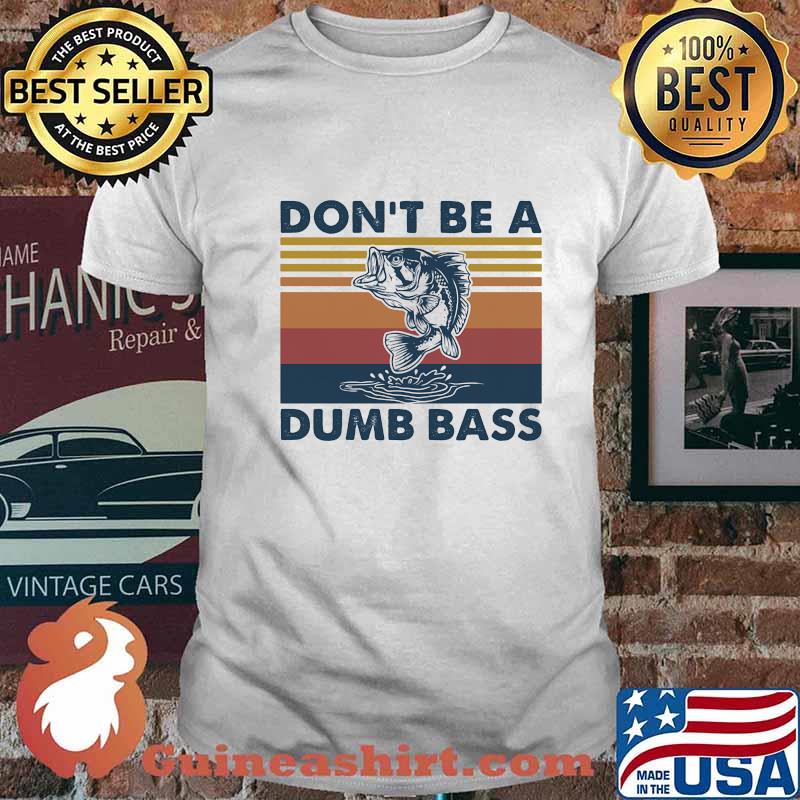 DON'T BE A DUMB BASS FISH VINTAGE RETRO SHIRT