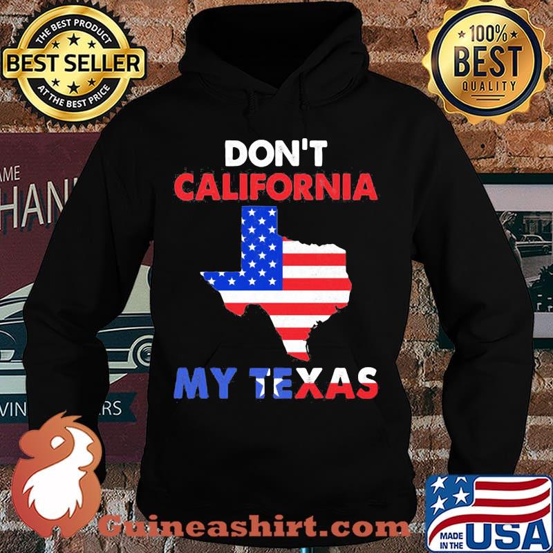 Don't california my texas map star happy independence day s Hoodie