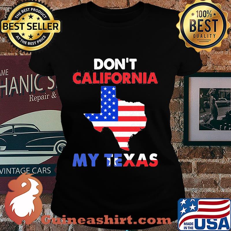 Don't california my texas map star happy independence day s Laides tee