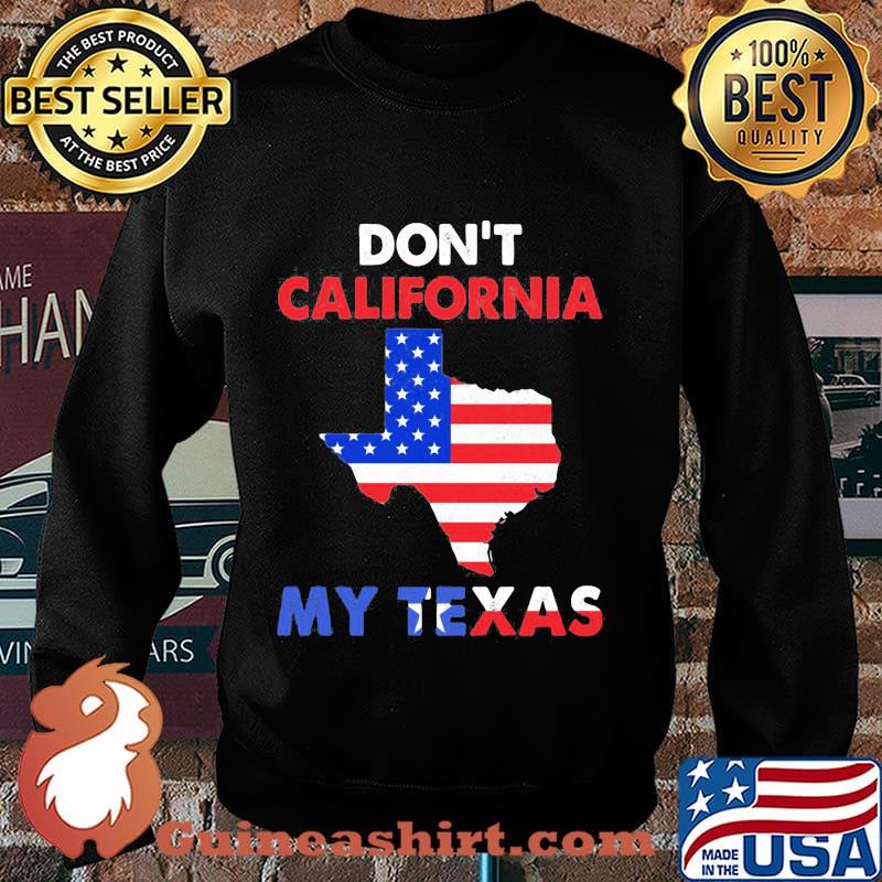 Don't california my texas map star happy independence day s Sweater