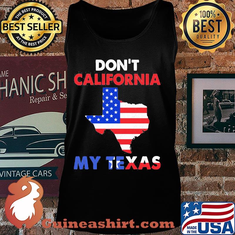 Don't california my texas map star happy independence day s Tank top