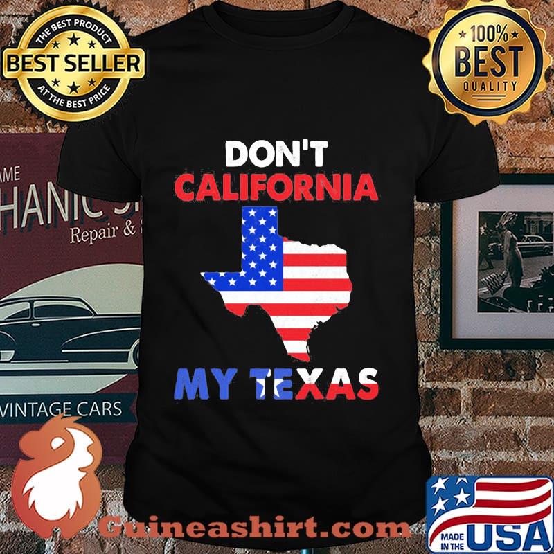 Don't california my texas map star happy independence day shirt