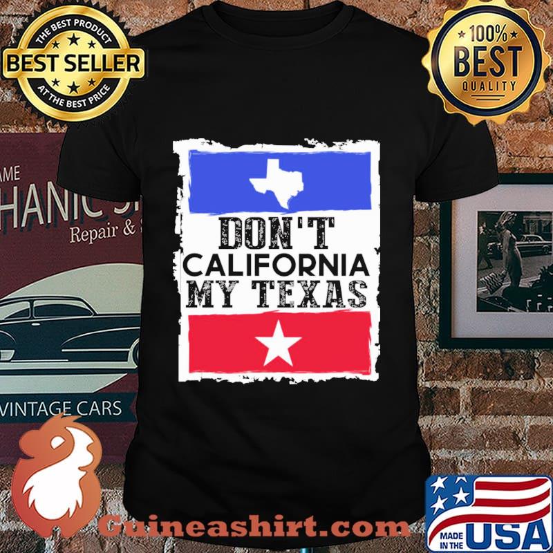 Don't california my texas map star shirt