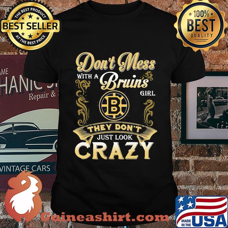Don't mess with a boston bruins girl just look crazy shirt